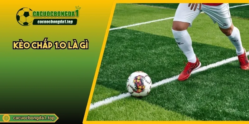 Kèo chấp 1.0 là gì
