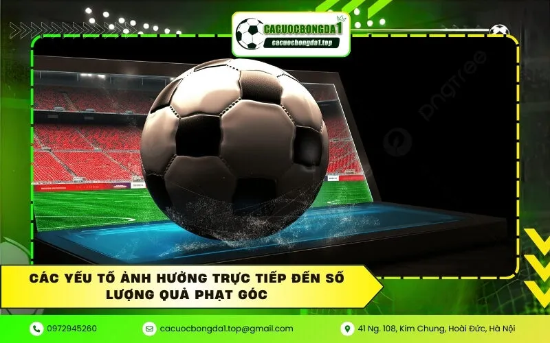 Các Yếu Tố Ảnh Hưởng Trực Tiếp Đến Số Lượng Quả Phạt Góc