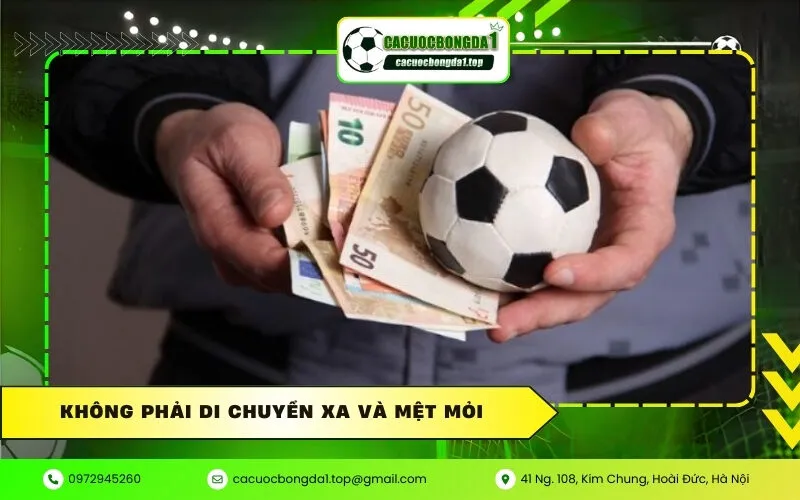 Không phải di chuyển xa và mệt mỏi