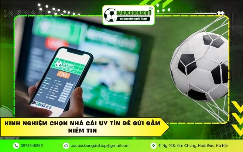 Kinh nghiệm chọn nhà cái uy tín để gửi gắm niềm tin