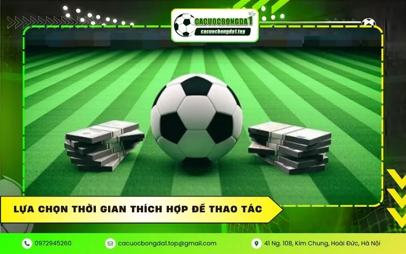 Lựa chọn thời gian thích hợp để thao tác