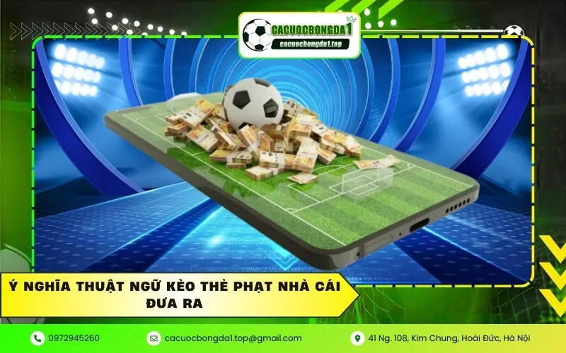 Ý nghĩa thuật ngữ kèo thẻ phạt nhà cái đưa ra